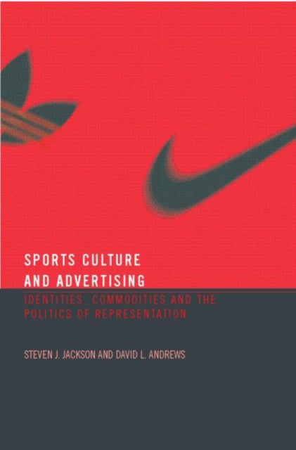 Book cover of: Sport, Culture and Advertising. By: Steven Jackson