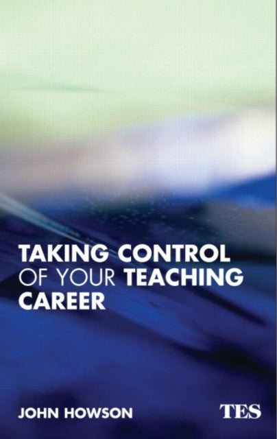 Book cover of: Taking Control of Your Teaching Career. By: John Howson
