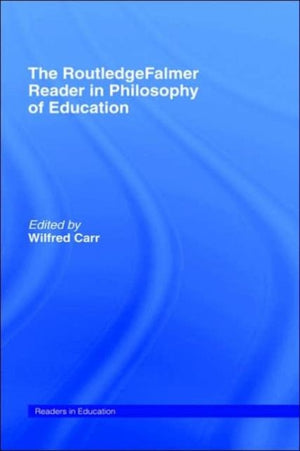 The RoutledgeFalmer Reader in the Philosophy of Education