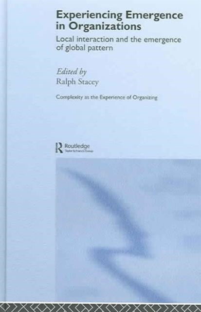 Book cover of: Experiencing Emergence in Organizations. By: Ralph Stacey