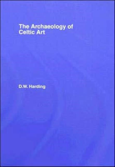 Book cover of: Archaeology of Celtic Art. By: D. W. Harding
