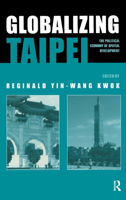Book cover of: Globalizing Taipei. By: Reginald Kwok