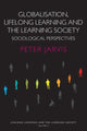 Book cover of: Globalization, Lifelong Learning and the Learning Society. By: Peter Jarvis