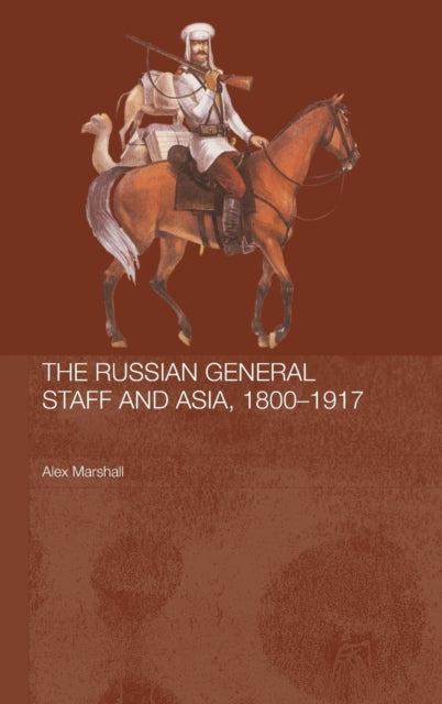 The Russian General Staff and Asia, 1860-1917