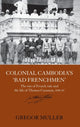 Book cover of: Colonial Cambodia's 'Bad Frenchmen'. By: Gregor Mueller