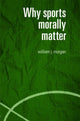 Book cover of: Why Sports Morally Matter