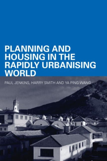 Book cover of: Planning and Housing in the Rapidly Urbanising World. By: P. Jenkins