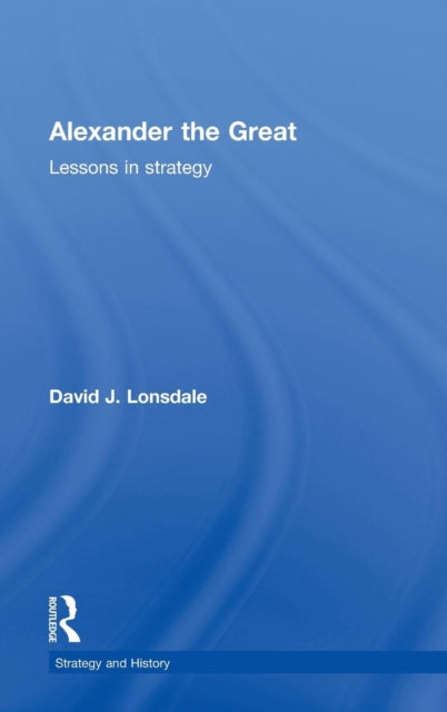 Book cover of: Alexander the Great: Lessons in Strategy. By: David Lonsdale, David J. Lonsdale