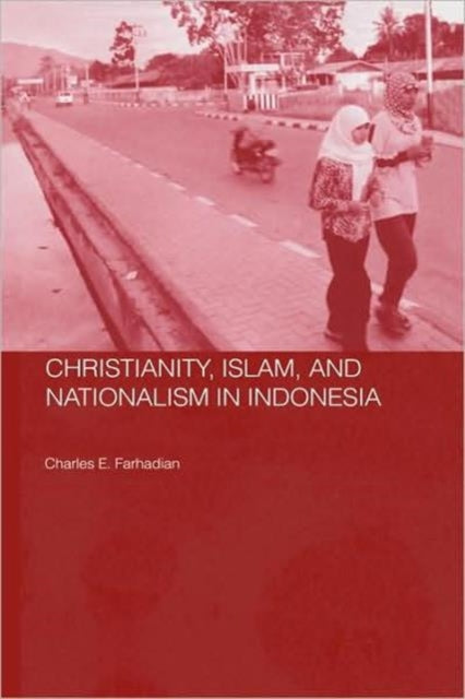Book cover of: Christianity, Islam and Nationalism in Indonesia