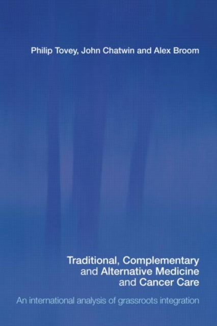 Book cover of: Traditional, Complementary and Alternative Medicine and Cancer Care. By: Tovey, Philip, Philip Tovey