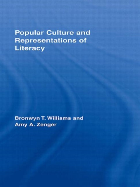 Book cover of: Popular Culture and Representations of Literacy. By: Bronwyn T. Williams