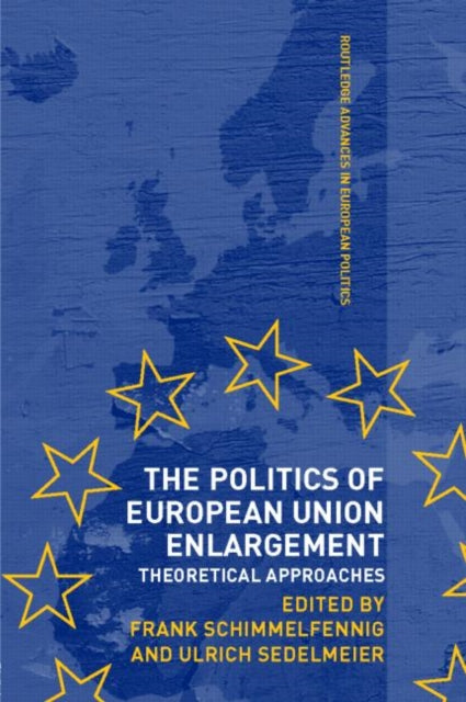 Book cover of: Politics of European Union Enlargement. By: Schimmelfennig