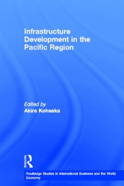 Book cover of: Infrastructure Development in the Pacific Region. By: Akira Kohsaka