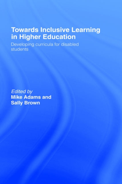 Book cover of: Towards Inclusive Learning in Higher Education. By: MIke Adams