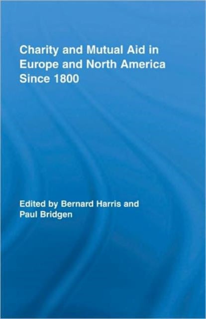 Book cover of: Charity and Mutual Aid in Europe and North America since 1800. By: Paul Bridgen