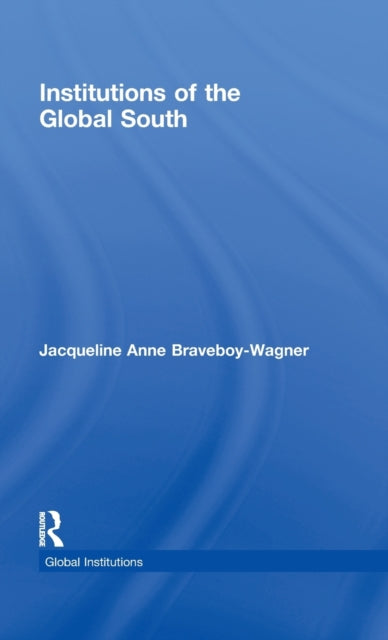 Book cover of: Institutions of the Global South. By: Jacqueline Anne Braveboy-Wagner, Braveboy-Wagner