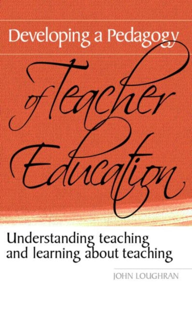 Book cover of: Developing a Pedagogy of Teacher Education. By: John Loughran
