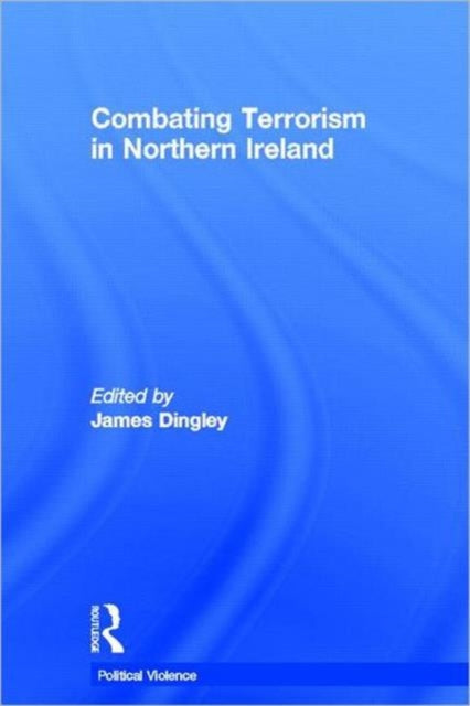 Book cover of: Combating Terrorism in Northern Ireland. By: James Dingley