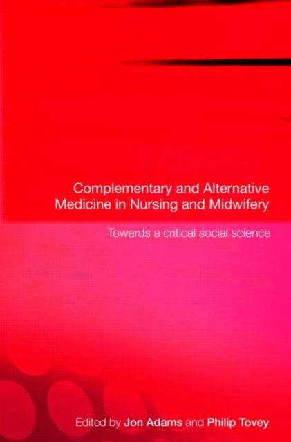 Book cover of: Complementary and Alternative Medicine in Nursing and Midwifery. By: Philip Tovey