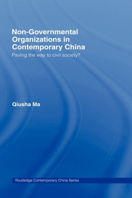 Book cover of: Non-Governmental Organizations in Contemporary China. By: Qiusha Ma