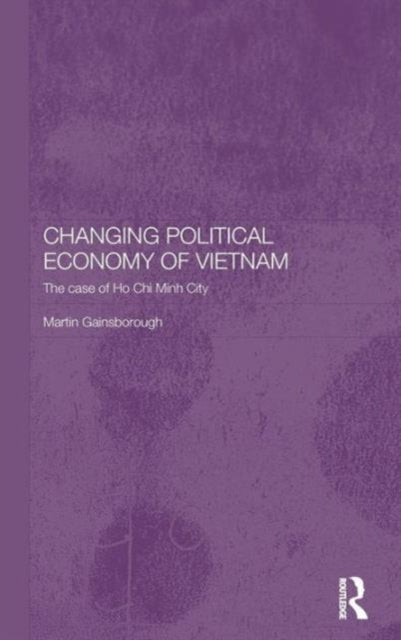 Book cover of: Changing Political Economy of Vietnam. By: Ma Gainsborough