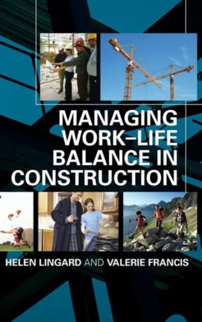 Book cover of: Managing Work-Life Balance in Construction. By: Helen Lingard