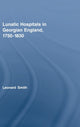 Book cover of: Lunatic Hospitals in Georgian England, 1750–1830. By: Leonard Smith