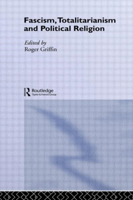 Book cover of: Fascism, Totalitarianism and Political Religion. By: Roger Griffin