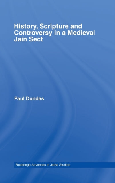 Book cover of: History, Scripture and Controversy in a Medieval Jain Sect. By: Paul Dundas