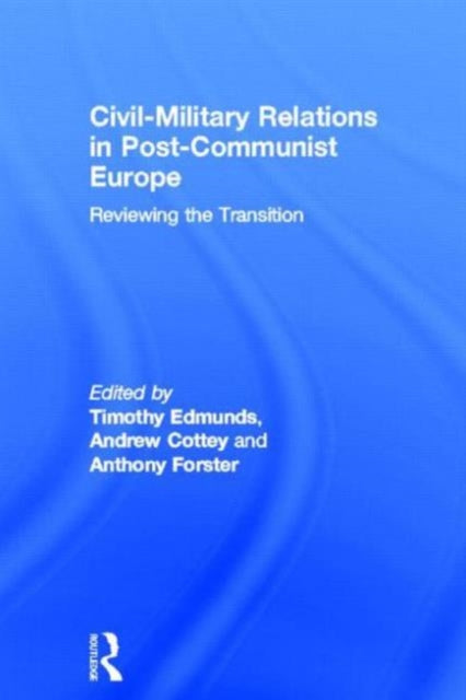 Book cover of: Civil-Military Relations in Post-Communist Europe