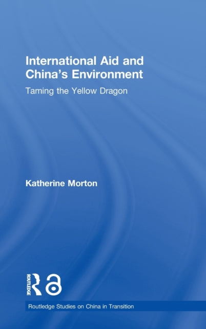 Book cover of: International Aid and China's Environment. By: Katherine Morton