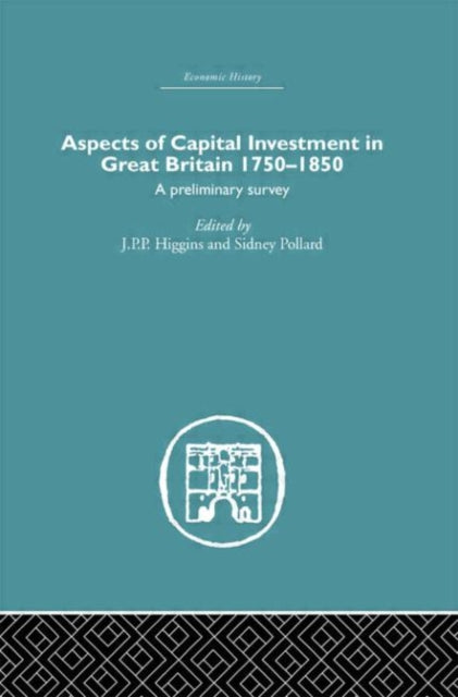 Book cover of: Aspects of Capital Investment in Great Britain 1750-1850. By: J. P. Higgins
