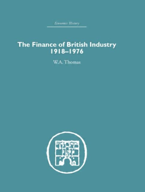 Book cover of: Finance of British Industry, 1918-1976. By: W.A. Thomas