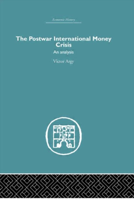 Book cover of: Postwar International Money Crisis. By: Victor Argy