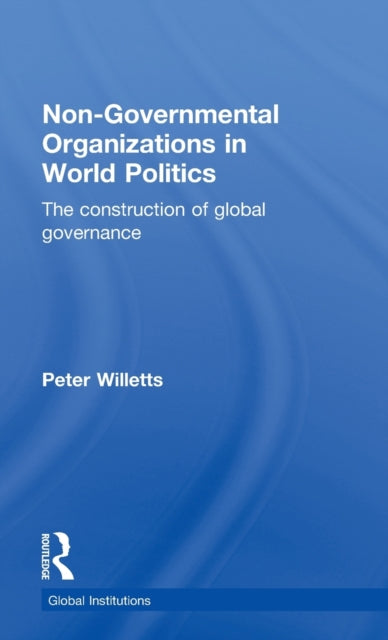 Book cover of: Non-Governmental Organizations in World Politics. By: Peter Willetts
