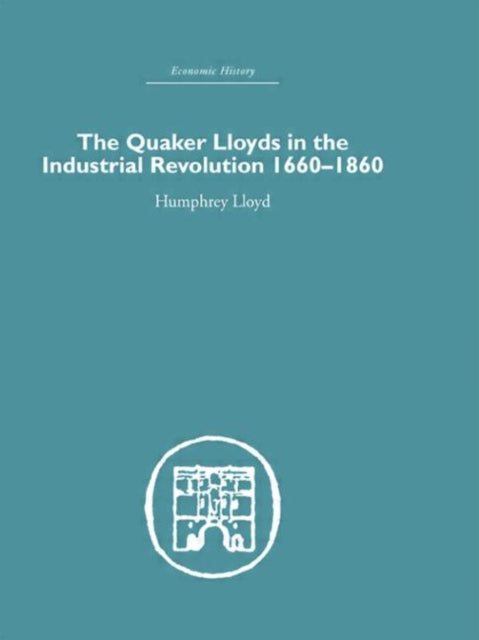 Book cover of: Quaker Lloyds in the Industrial Revolution. By: Humphrey Lloyd