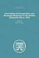 Book cover of: International Competition and Strategic Response in the Textile Industries SInce 1870. By: Mary B. Rose
