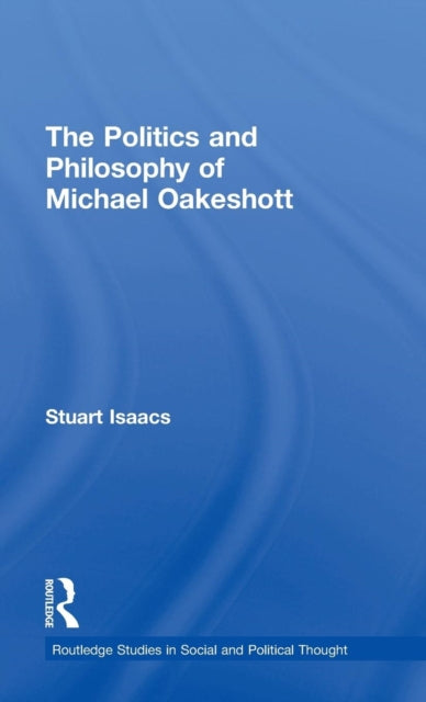 Book cover of: Politics and Philosophy of Michael Oakeshott