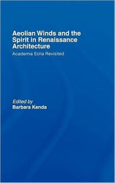 Book cover of: Aeolian Winds and the Spirit in Renaissance Architecture. By: Barbara Kenda