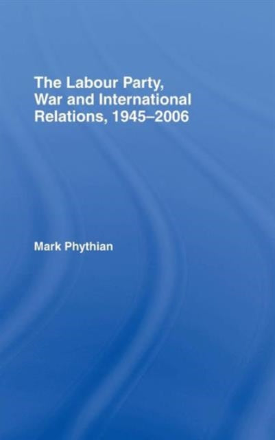 Labour Party, War and International Relations, 1945-2006