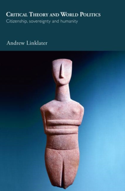 Book cover of: Critical Theory and World Politics. By: Andrew Linklater, Andre Linklater