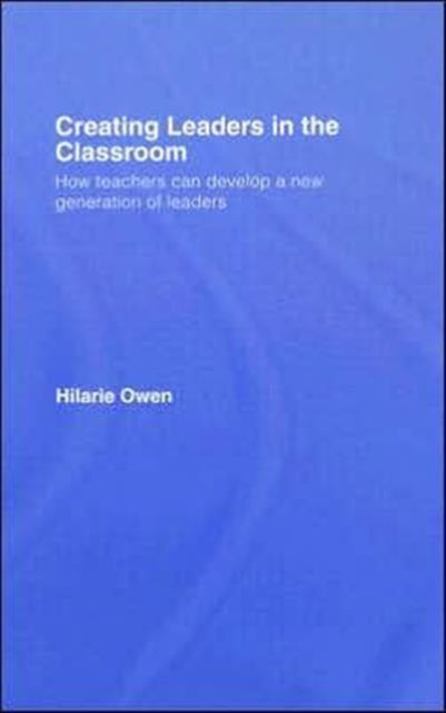 Book cover of: Creating Leaders in the Classroom. By: Owen