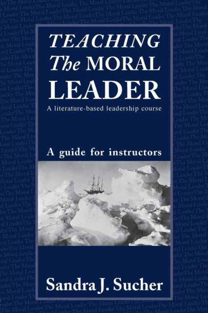Book cover of: Teaching The Moral Leader. By: Sandra Sucher