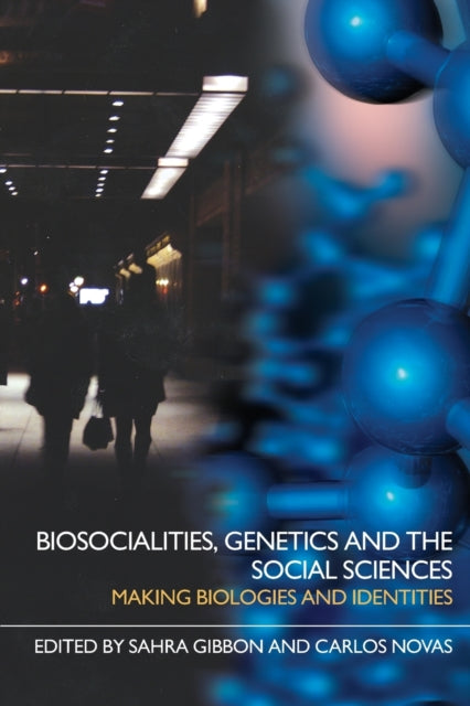 Book cover of: Biosocialities, Genetics and the Social Sciences. By: Sahra Gibbon