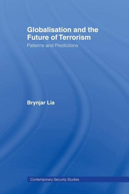Book cover of: Globalisation and the Future of Terrorism. By: Brynjar Lia