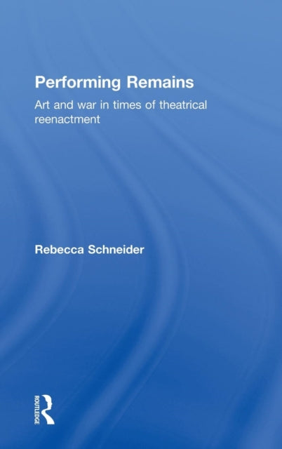 Book cover of: Performing Remains. By: REBECCA SCHNEID