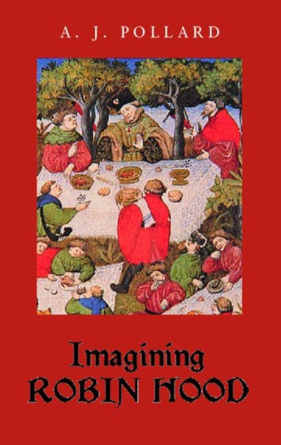 Book cover of: Imagining Robin Hood. By: A.J. Pollard