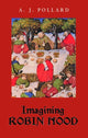 Book cover of: Imagining Robin Hood. By: A.J. Pollard