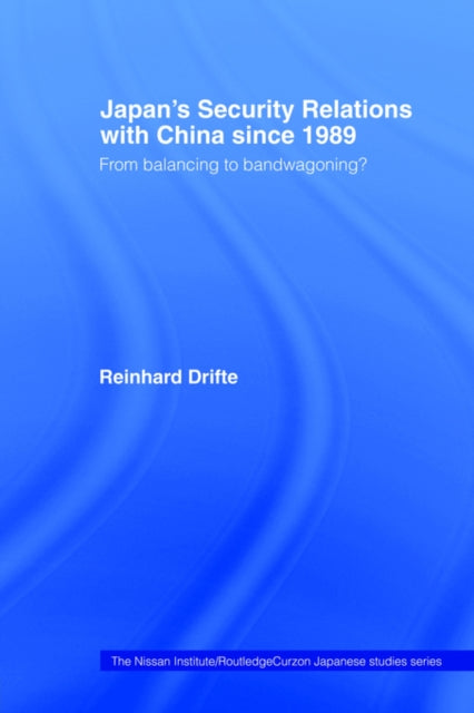 Book cover of: Japan's Security Relations with China since 1989. By: Reinhard Drifte