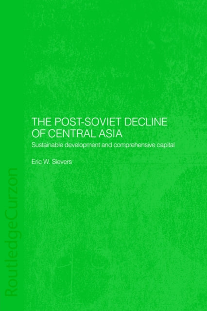 Book cover of: Post-Soviet Decline of Central Asia. By: Eric W. Sievers